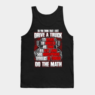 So you think that I just drive a truck Tank Top